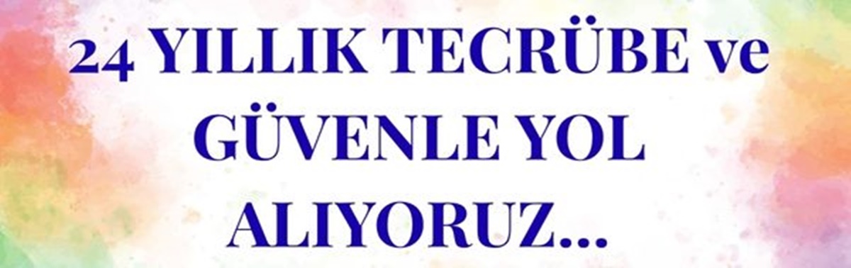 24 YILLIK TECRÜBEYLE YOL ALIYORUZ